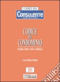 Codice del condominio. Disciplina civilistica, statale e comunitaria libro