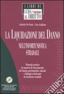 La liquidazione del danno nell'infortunistica stradale. Con CD-ROM libro di De Paola Gabriele - Avigliano Lina