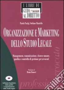 Organizzazione e marketing dello studio legale. Management, comunicazione, risorse umane, qualità e controllo di gestione per avvocati. Con CD-ROM libro di Parigi Paola - Martello Stefano