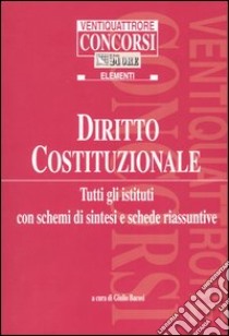 Diritto costituzionale. Tutti gli istituti con schemi di sintesi e schede riassuntive libro