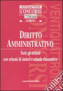 Diritto amministrativo. Tutti gli istituti con schemi di sintesi e schede riassuntive libro