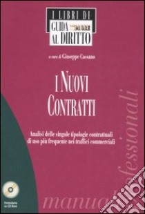 I nuovi contratti. Analisi delle singole tipologie contrattuali di uso più frequente nei traffici commerciali. Con CD-ROM libro di Cassano G. (cur.)