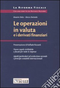 Le operazioni in valuta e i derivati finanziari libro di Dolce Rosario - Parisotto Renzo