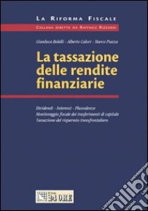 La tassazione delle rendite finanziarie libro di Bolelli Gianluca - Calori Alberto - Piazza Marco