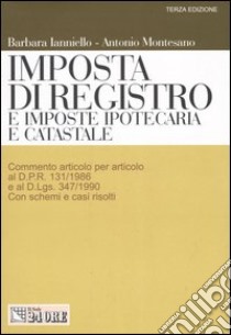 Imposta di registro e imposte ipotecaria e catastale libro di Ianniello Barbara - Montesano Antonio