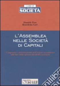 L'assemblea nelle società di capitali. Competenze e funzionamento dell'organo assembleare alla luce della riforma del diritto societario libro di Fico Daniele - Gori Benedetta