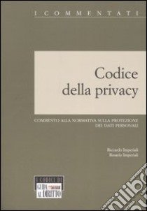 Codice della privacy. Commento alla normativa sulla protezione dei dati personali libro di Imperiali Riccardo - Imperiali Rosario