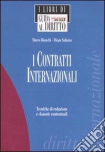 I contratti internazionali. Tecniche di redazione e clausole contrattuali libro di Bianchi Marco - Saluzzo Diego