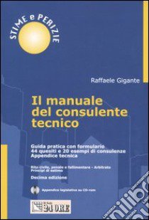 Il manuale del consulente tecnico. Guida pratica con formulario. 44 quesiti e 20 esempi di consulenze. Appendice tecnica. Con CD-ROM libro di Gigante Raffaele