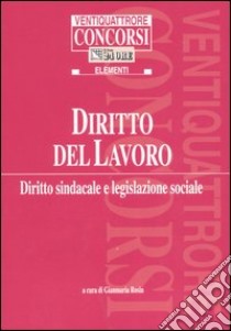 Diritto del lavoro. Diritto sindacale e legislazione sociale libro