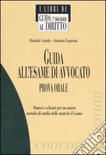 Guida all'esame di avvocato. Prova orale libro di Cutolo Daniele - Esposito Antonio