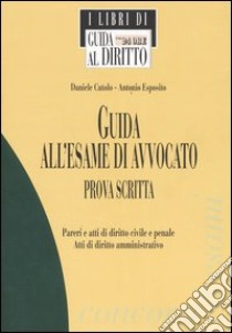 Guida all'esame di avvocato. Prova scritta libro di Cutolo Daniele - Esposito Antonio