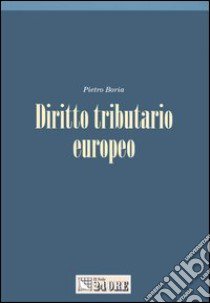 Diritto tributario europeo libro di Boria Pietro