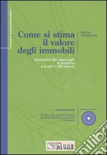 Come si stima il valore degli immobili. Quotazione dei capoluoghi di provincia e di altri 1.100 comuni. Con CD-ROM libro di Tamborrino Marina