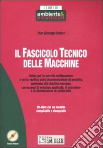 Il fascicolo tecnico delle macchine. Con CD-ROM libro di Ferrari P. Giuseppe