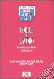 Codice del lavoro. Disciplina del rapporto di lavoro subordinato privato libro