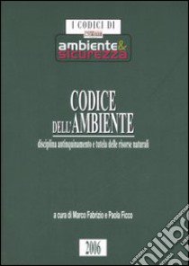 Codice dell'ambiente. Disciplina antinquinamento e tutela delle risorse naturali libro