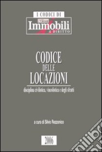 Codice delle locazioni. Disciplina civilistica, vincolistica e degli sfratti libro di Rezzonico S. (cur.)