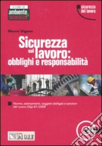 Sicurezza sul lavoro: obblighi e responsabilità. Con CD-ROM libro di Vigone Marco