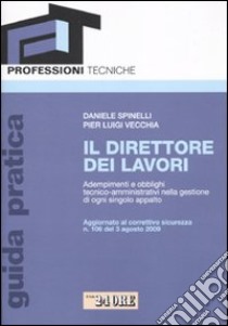 Il direttore dei lavori. Adempimenti e obblighi tecnico-amministrativi nella gestione di ogni singolo appalto libro di Spinelli Daniele - Vecchia P. Luigi