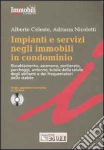 Impianti e servizi negli immobili in condominio. Con CD-ROM libro di Celeste Alberto - Nicoletti Adriana