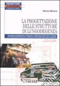 La progettazione delle strutture di lungodegenza. Con CD-ROM libro di Morena Marzia