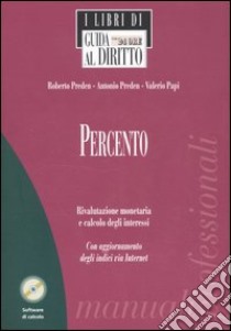 Percento. Rivalutazione monetaria e calcolo degli interessi. Con CD-ROM libro di Preden Roberto - Preden Antonio - Papi Valerio