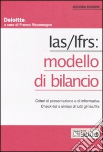 Ias/Ifrs: modello di bilancio. Criteri di presentazione e di informativa. Check-list e sintesi di tutti gli Ias/Ifrs libro di Riccomagno F. (cur.)