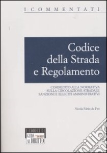 Codice della strada e regolamento. Commento alla normativa sulla circolazione stradale. Sanzioni e illeciti amministrativi libro di De Feo Nicola F.