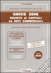 Unico 2006. Società di capitali libro di Frizzera Bruno - Jannaccone Mario - Delladio Carlo