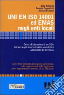 UNI EN ISO 14001 ed EMAS negli enti locali. Guida all'attuazione di un SGA attraverso gli strumenti della sostenibilità ambientale del territorio libro di Beltrami Zeno - Cappelletti Ernesto - Ioele Alessandro