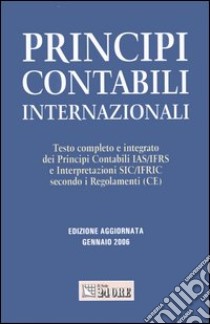 Principi contabili internazionali. Testo completo e integrato dei principi contabili IAS/IFRS e interpretazioni SIC/IFRIC secondo i regolamenti (CE) libro