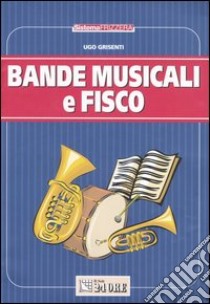 Bande musicali e fisco libro di Grisenti Ugo