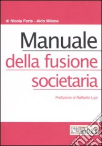 Manuale della fusione societaria libro di Forte Nicola - Milone Aldo