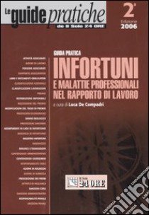 Guida pratica infortuni e malattie professionali nel rapporto di lavoro libro di De Compadri L. (cur.)