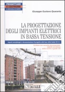 La progettazione degli impianti elettrici in bassa tensione. Aspetti metodologici e documentazione di progetto sulla base della Guida Cei 0-2. Con CD-ROM libro di Quaranta Giuseppe G.