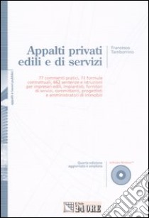 Appalti privati edili e di servizi. 77 commenti pratici, 71 formule contrattuali, 662 sentenze e istruzioni per impresari edili, impiantisti... Con CD-ROM libro di Tamborrino Francesco