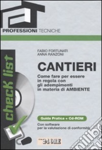 Cantieri. Come fare per essere in regola con gli adempimenti in materia di ambiente. Guida pratica. Con CD-ROM libro di Fortunati Fabio - Ranzoni Anna