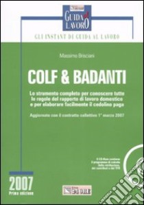 Colf & badanti. Lo strumento completo per conoscere tutte le regole del rapporto di lavoro domestico e per elaborare facilmente il cedolino paga . Con CD-ROM libro di Brisciani Massimo