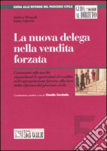 La nuova delega nella vendita forzata. Commento alle novità riguardanti le operazioni di vendita nell'espropriazione forzata alla luce della riforma del processo... libro di Mengali Andrea - Valerini Fabio