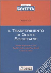 Il trasferimento di quote societarie. Società di persone e S.r.l. Profili civili, contabili e fiscali. Criteri di stima libro di Fico Daniele