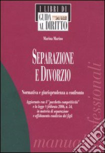 Separazione e divorzio. Normativa e giurisprudenza a confronto libro di Marino Marina