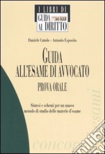 Guida all'esame di avvocato. Prova orale libro di Cutolo Daniele - Esposito Antonio