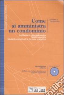 Come si amministra un condominio. Con CD-ROM libro di Tamborrino Francesco