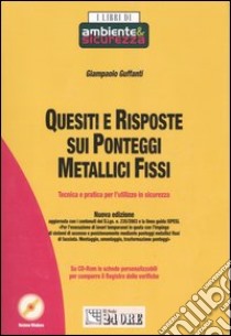 Quesiti e risposte sui ponteggi metallici fissi. Tecnica e pratica per l'utilizzo in sicurezza. Con CD-ROM libro di Guffanti Giampaolo