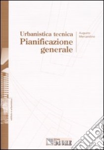 Urbanistica tecnica. Pianificazione generale libro di Mercandino Augusto