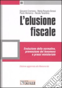 L'elusione fiscale. Evoluzione della normativa, prevenzione del fenomeno e prassi ministeriale libro