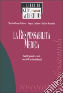 La responsabilità medica. Profili penali, civili, contabili e disciplinari libro di De Luca Massimiliano - Galione Angela - Maccioni Stefano