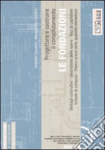 Progettare e costruire il consolidamento. Le fondazioni. Con CD-ROM libro di Casalini Antonio - Casalini Alessandro