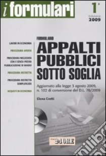 Formulario appalti pubblici sotto soglia. Con CD-ROM libro di Cretti Elena